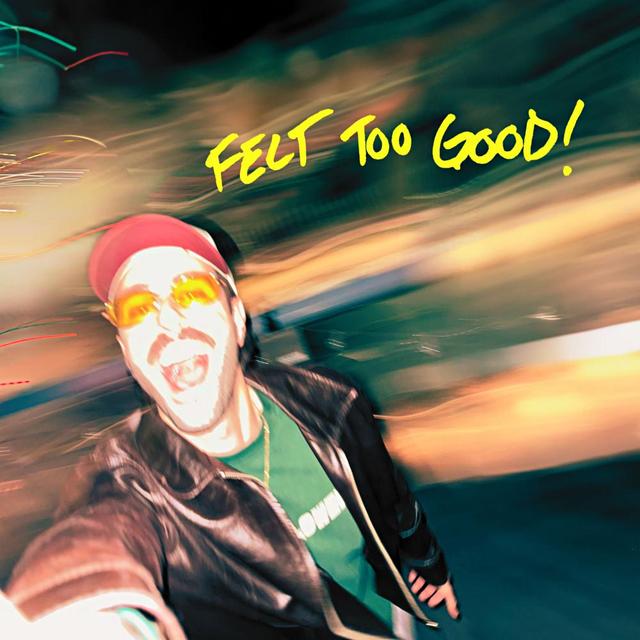 Album cover art for Felt Too Good!