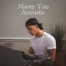 Marry You (ccoustic)