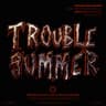 TROUBLE SUMMER 1