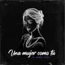 Una Mujer Como Tu