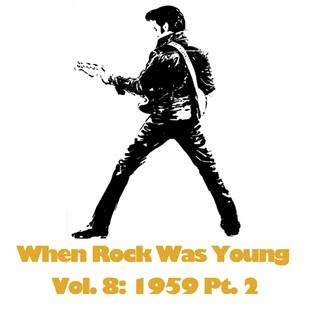 Album cover art for When Rock Was Young, Vol. 8: 1959 Pt. 2
