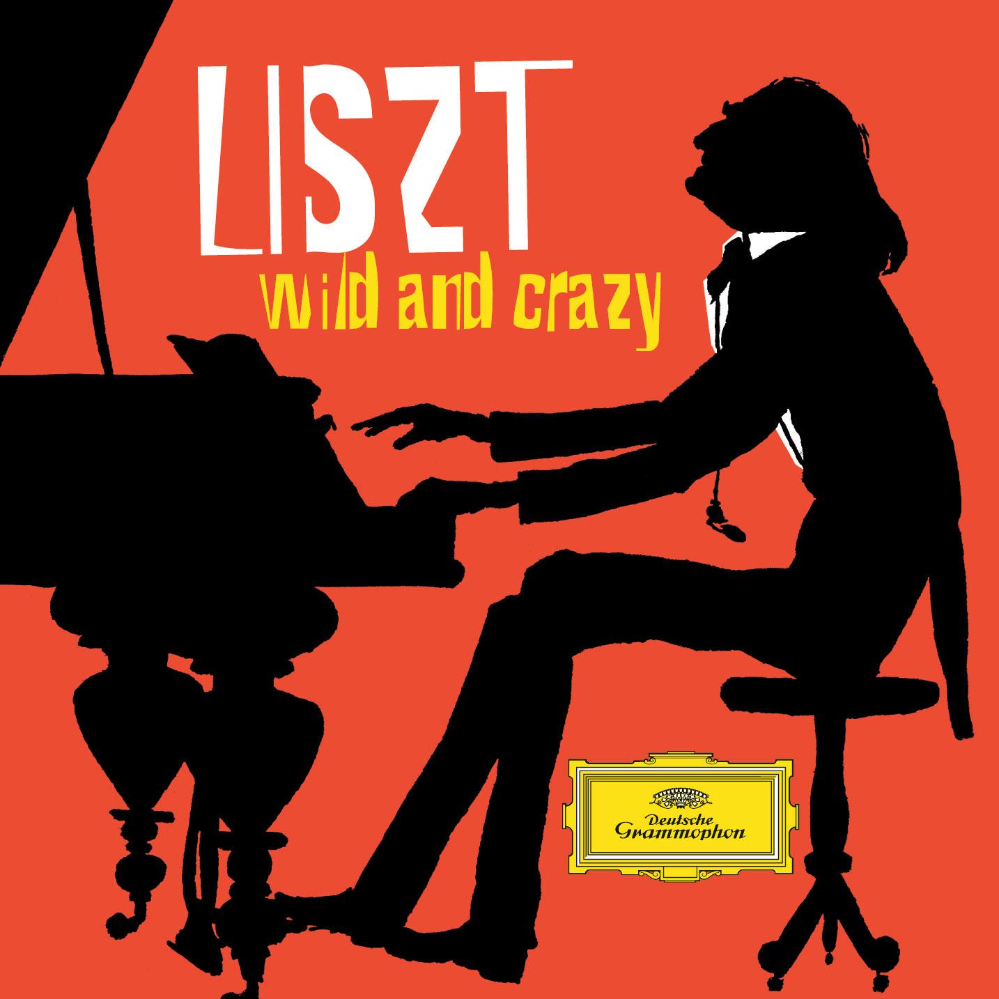 Liszt : Wild And Crazy