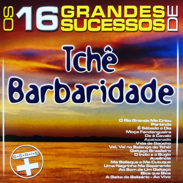 Album cover art for Os 16 Grandes Sucessos de Tchê Barbaridade Série +