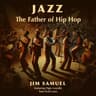 Jazz the Father of Hip Hop