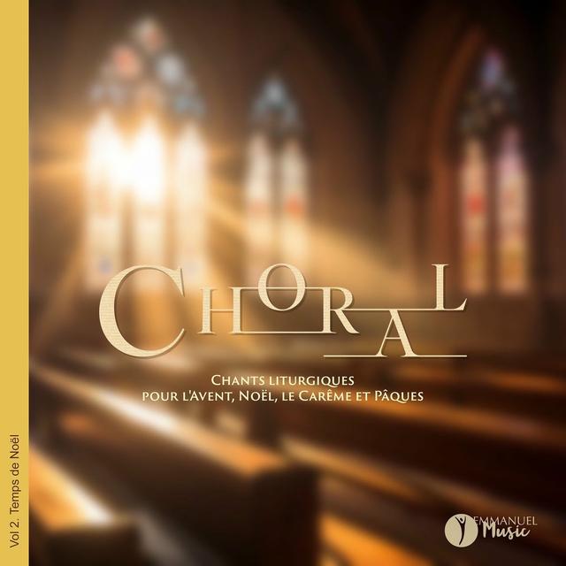 Album cover art for Choral (Chants liturgiques pour l'Avent, Noël, le Carême et Pâques, Vol. 2 : Temps de Noël)